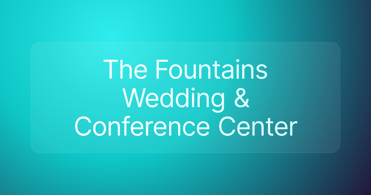 The Fountains Wedding & Conference Center