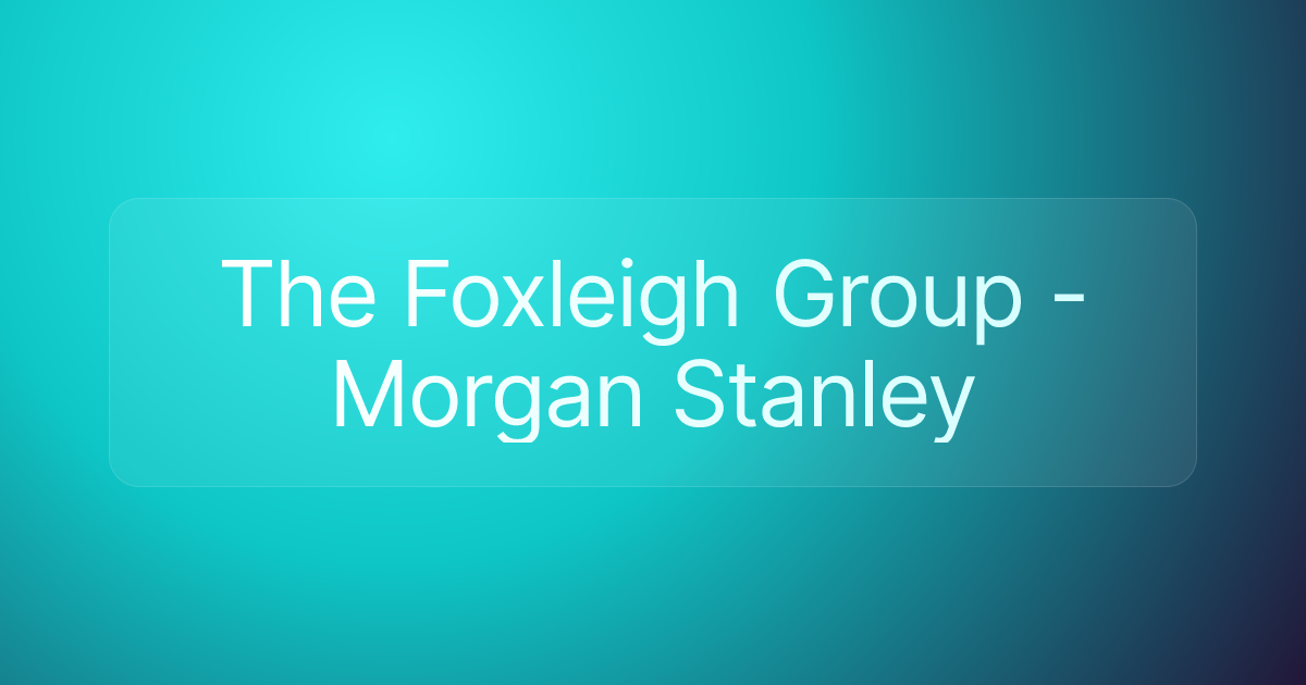 The Foxleigh Group - Morgan Stanley
