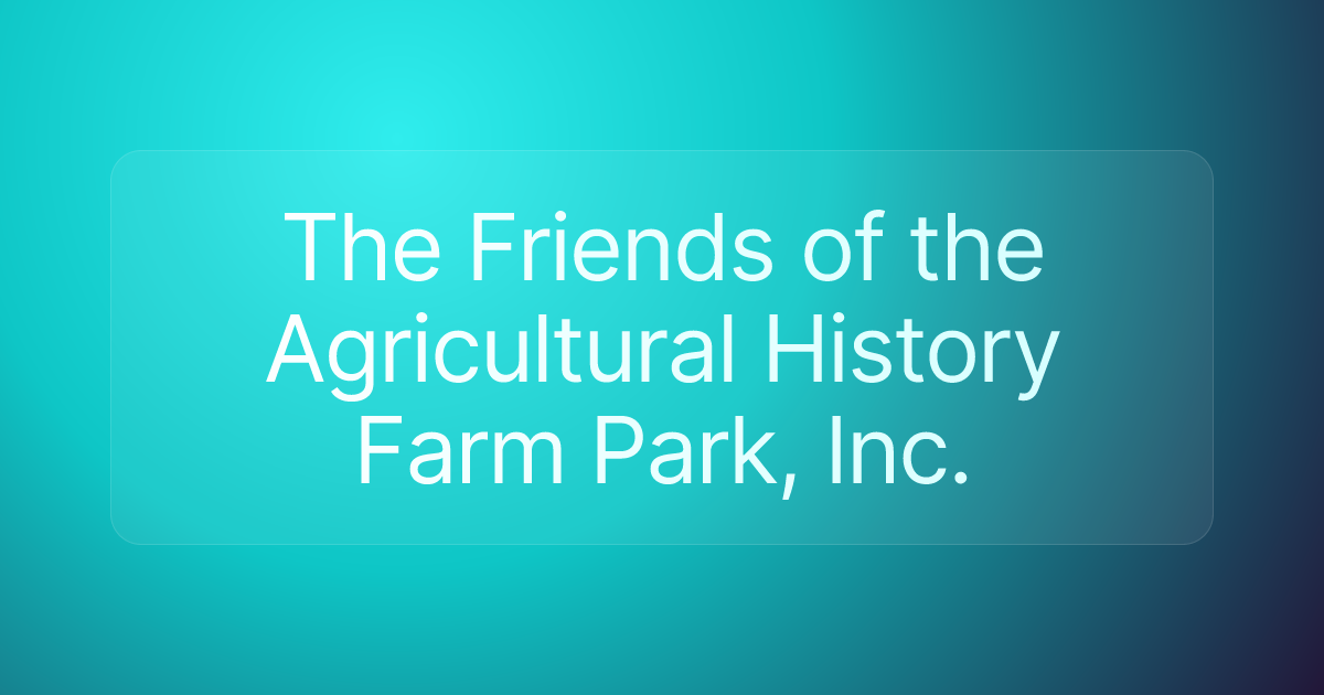 The Friends of the Agricultural History Farm Park, Inc.