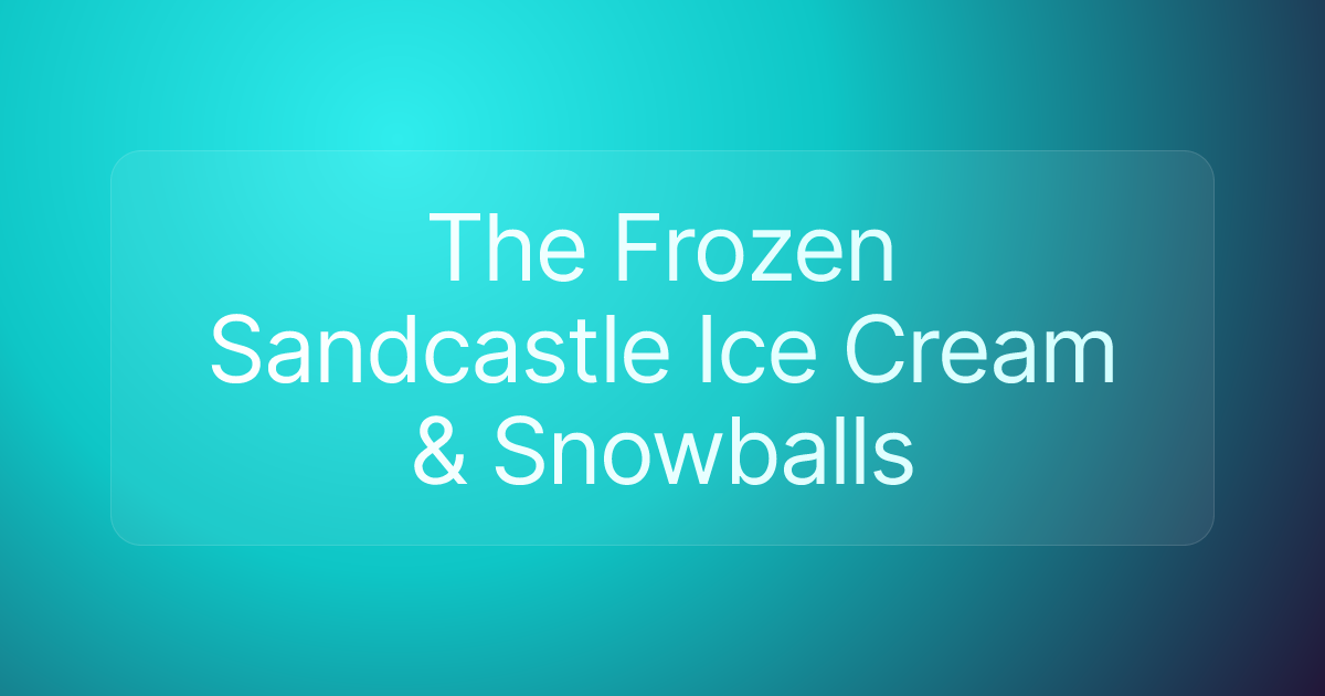 The Frozen Sandcastle Ice Cream & Snowballs