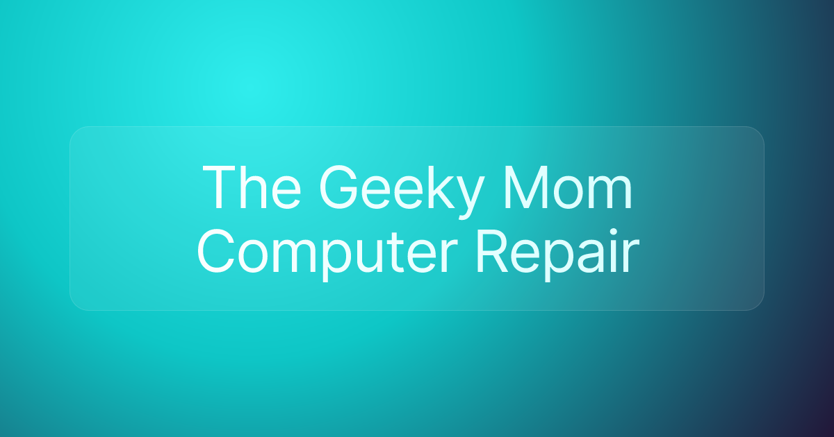 The Geeky Mom Computer Repair
