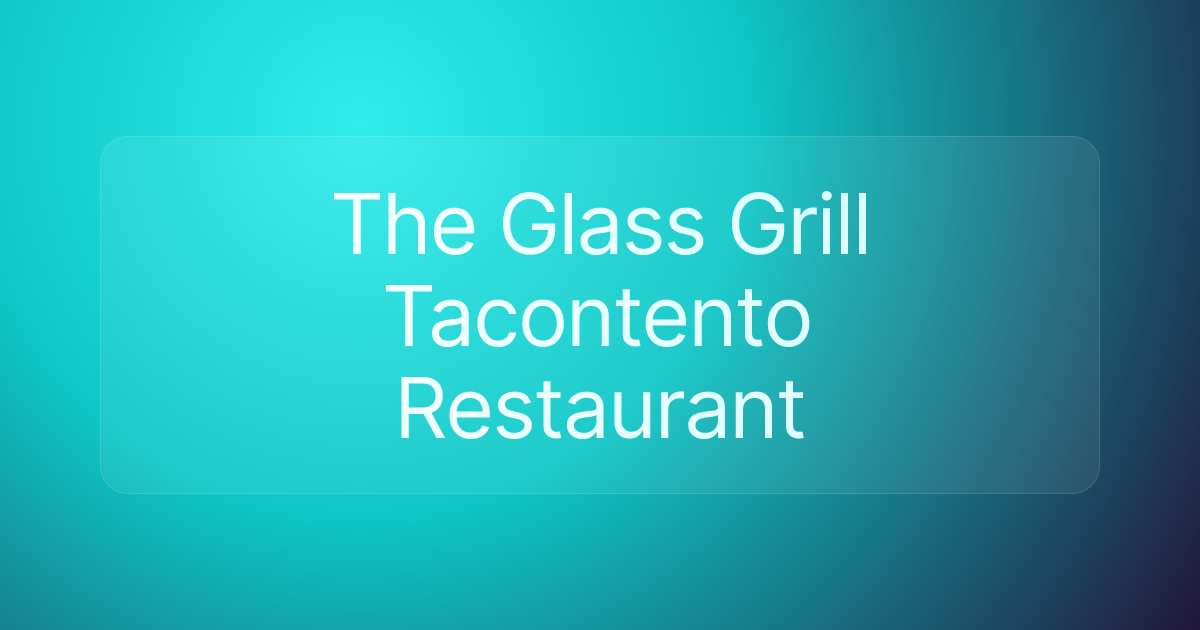 The Glass Grill Tacontento Restaurant