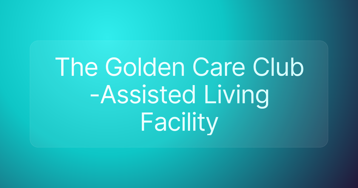 The Golden Care Club -Assisted Living Facility