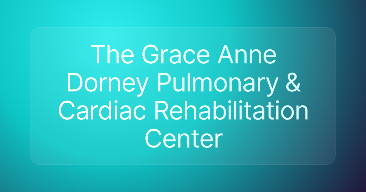 The Grace Anne Dorney Pulmonary & Cardiac Rehabilitation Center