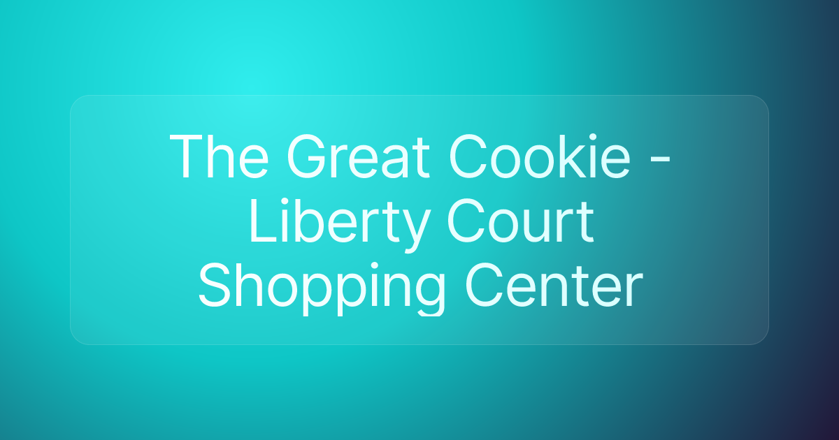The Great Cookie - Liberty Court Shopping Center