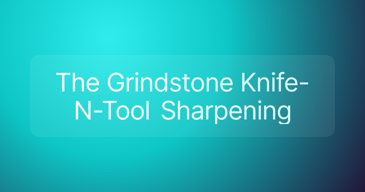 The Grindstone Knife-N-Tool Sharpening