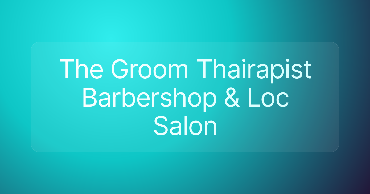 The Groom Thairapist Barbershop & Loc Salon