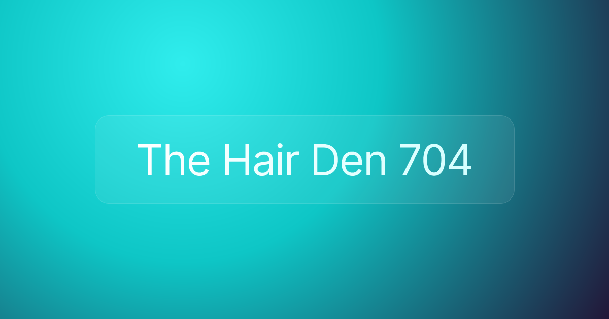 The Hair Den 704
