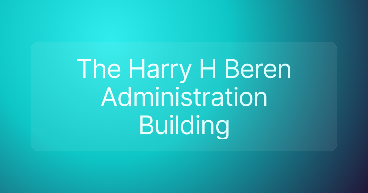 The Harry H Beren Administration Building
