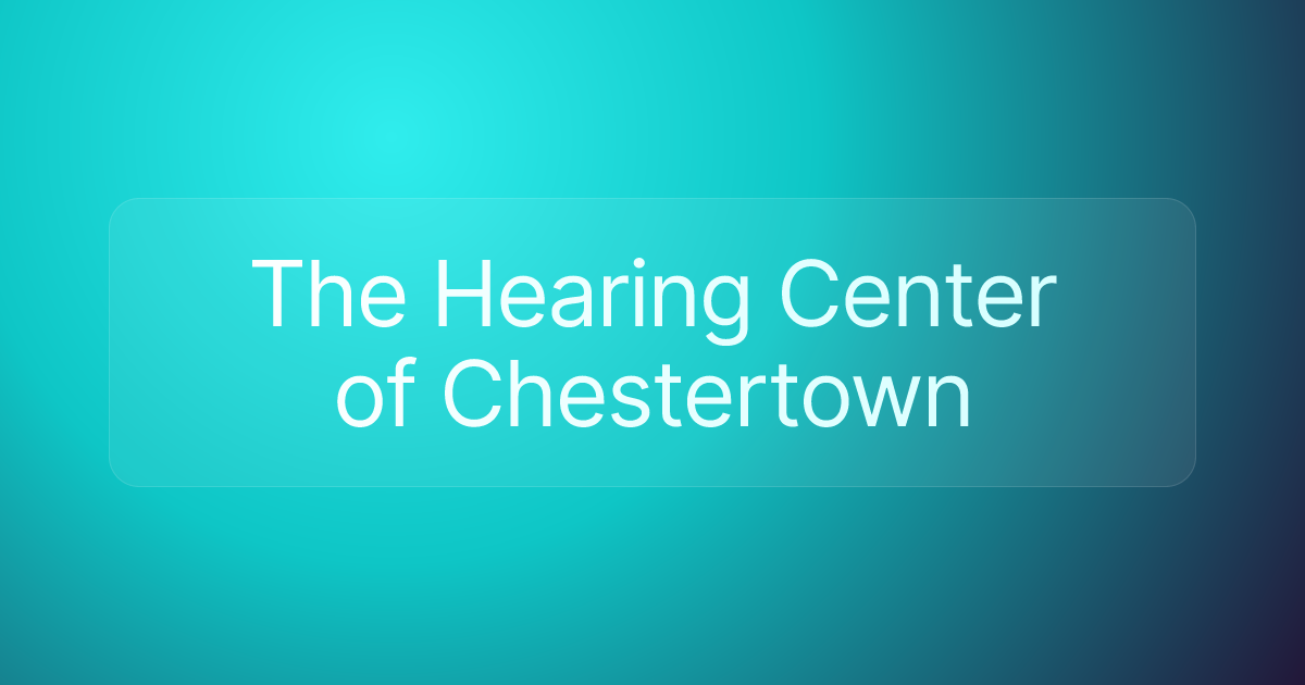 The Hearing Center of Chestertown