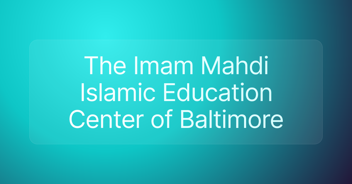 The Imam Mahdi Islamic Education Center of Baltimore
