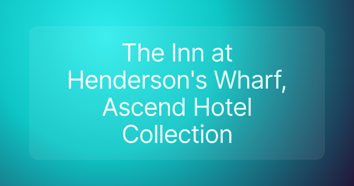 The Inn at Henderson's Wharf, Ascend Hotel Collection