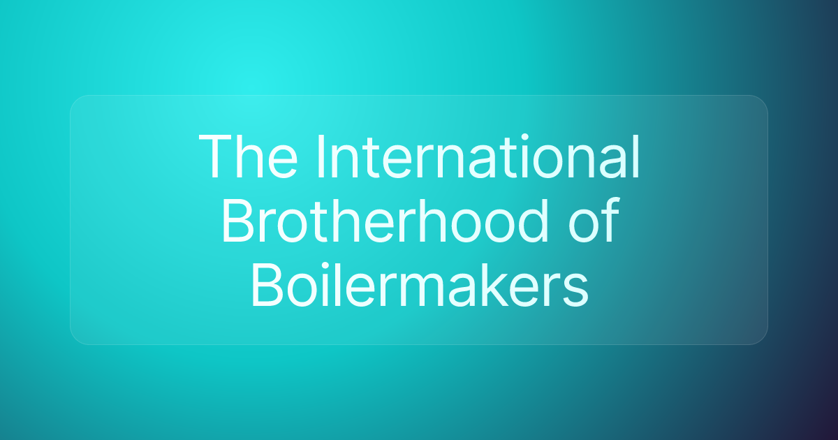 The International Brotherhood of Boilermakers