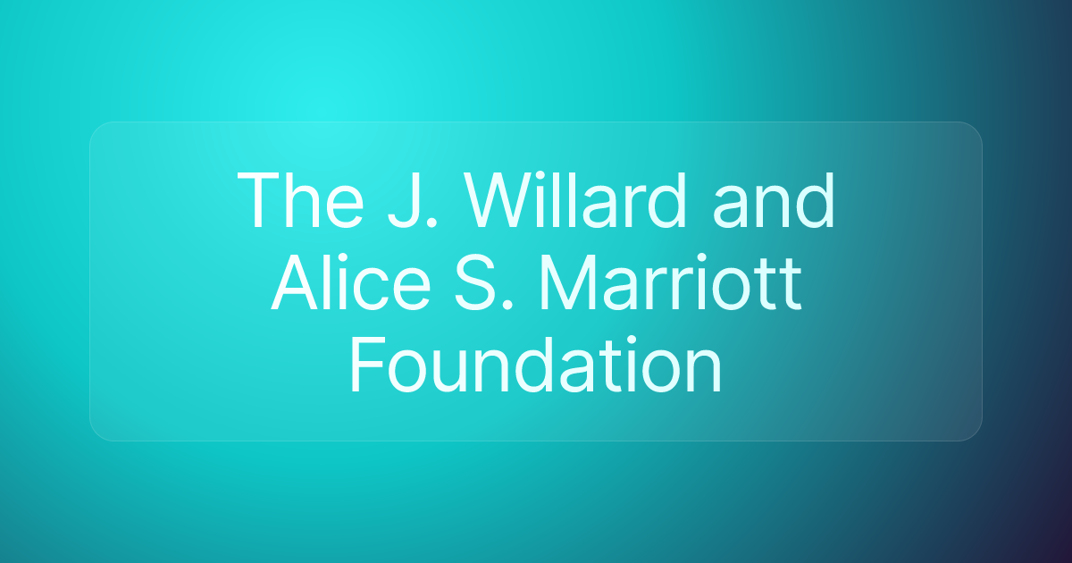 The J. Willard and Alice S. Marriott Foundation