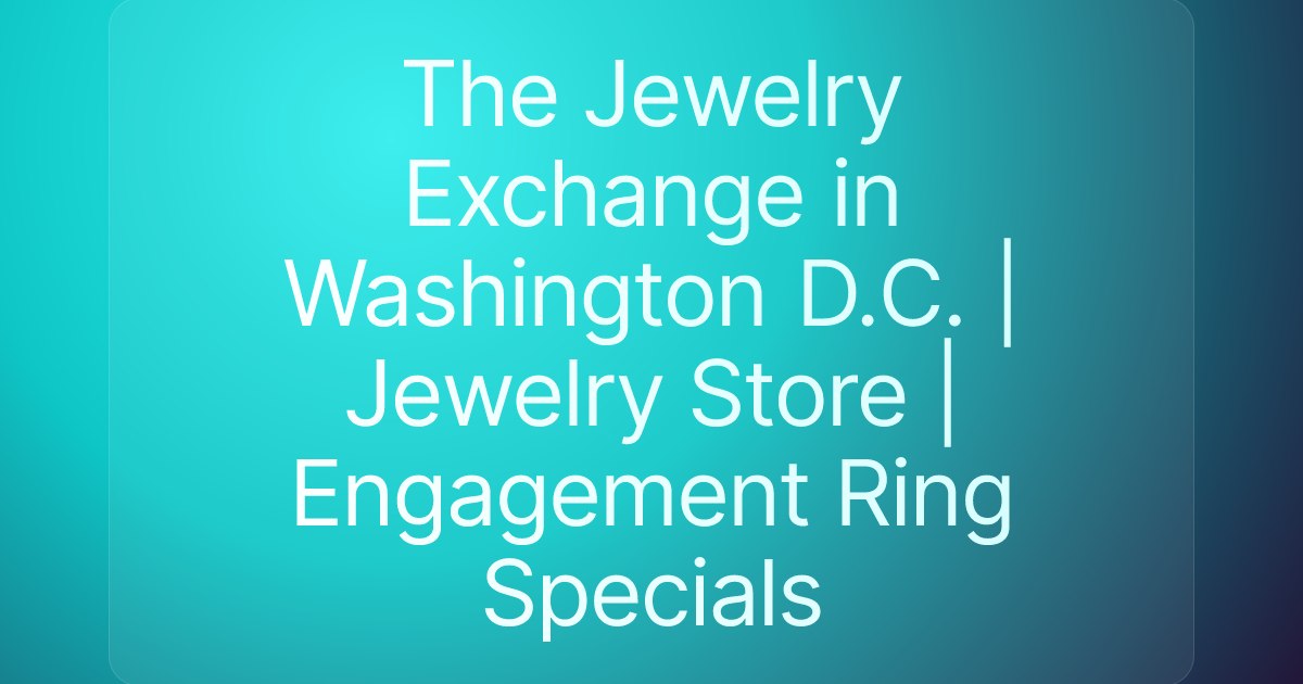 The Jewelry Exchange in Washington D.C. | Jewelry Store | Engagement Ring Specials