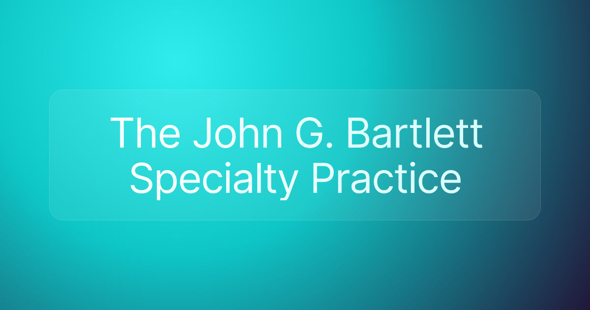 The John G. Bartlett Specialty Practice