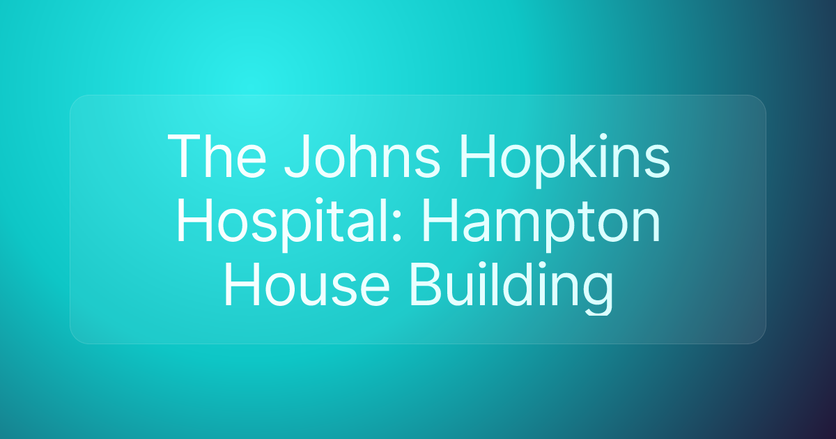 The Johns Hopkins Hospital: Hampton House Building