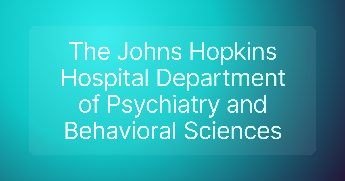 The Johns Hopkins Hospital Department of Psychiatry and Behavioral Sciences