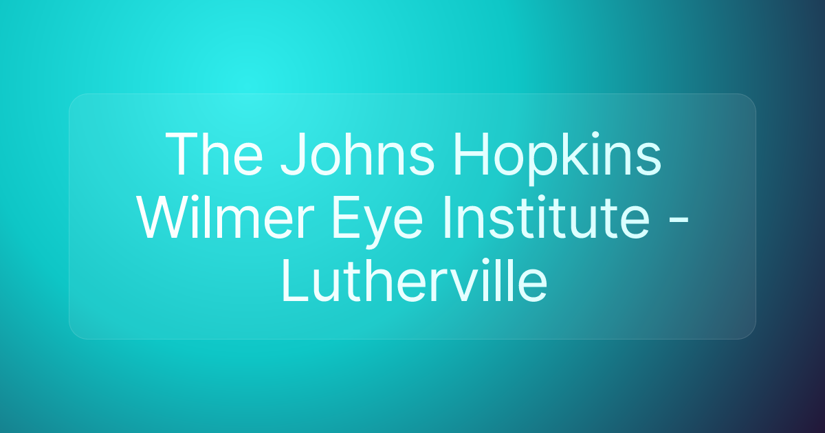 The Johns Hopkins Wilmer Eye Institute - Lutherville