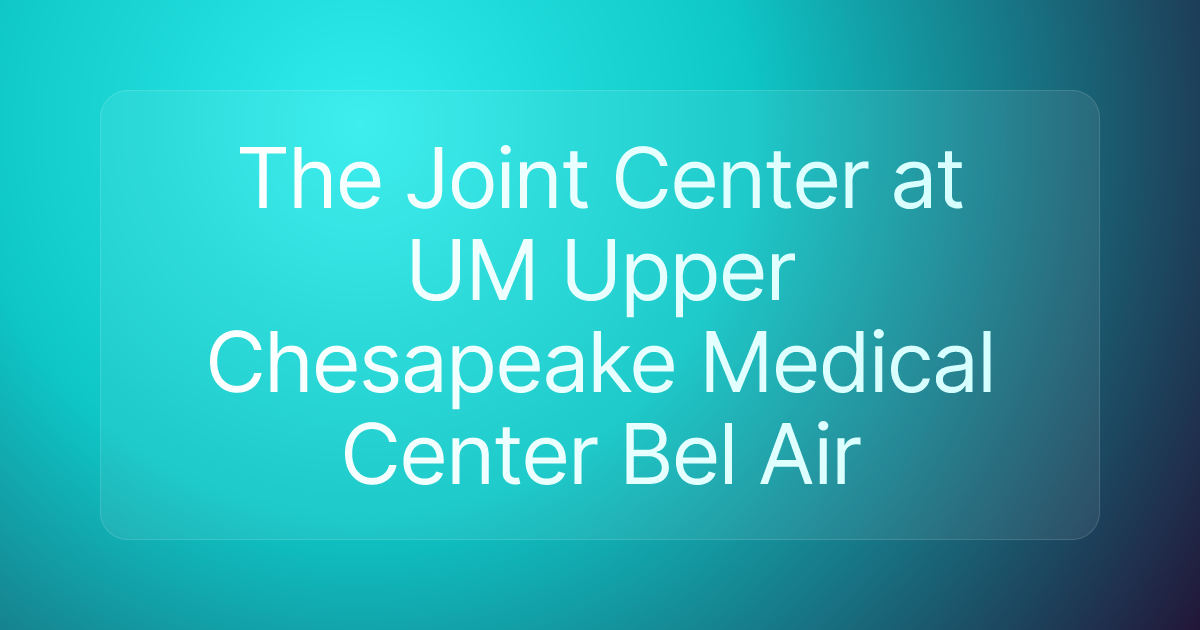 The Joint Center at UM Upper Chesapeake Medical Center Bel Air