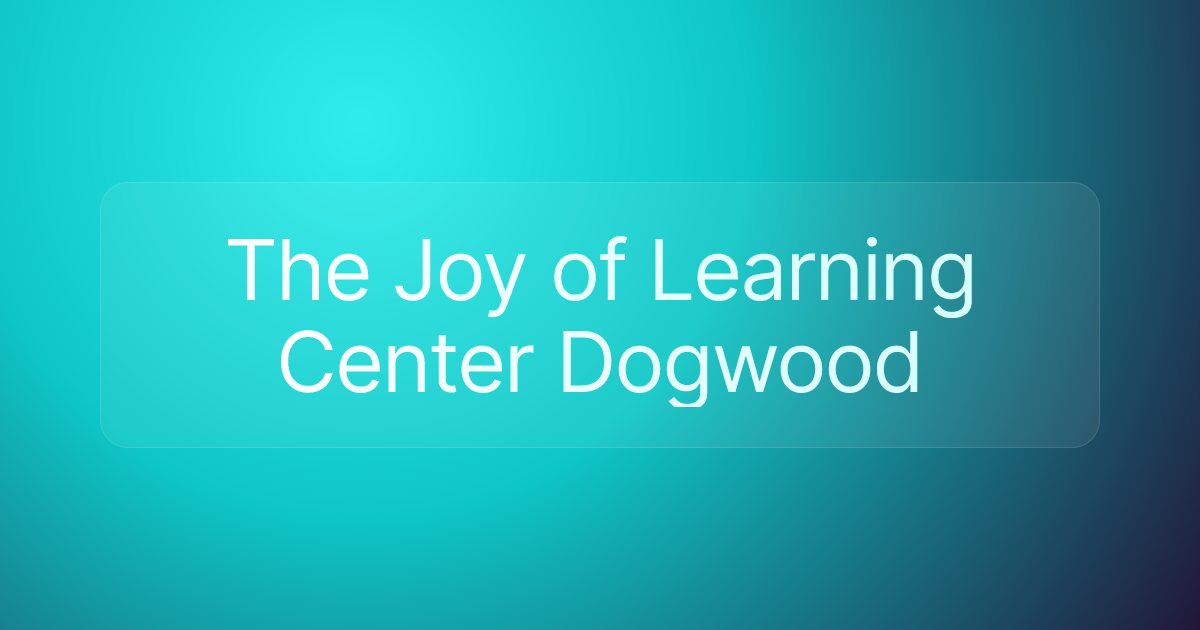 The Joy of Learning Center Dogwood