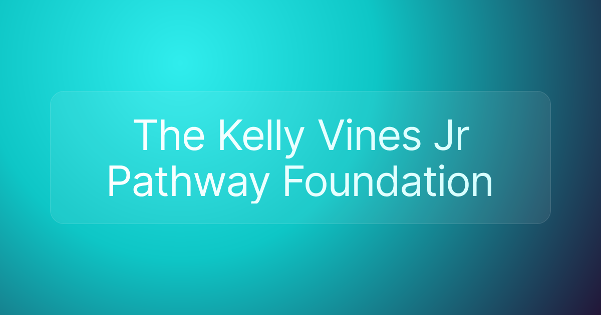 The Kelly Vines Jr Pathway Foundation