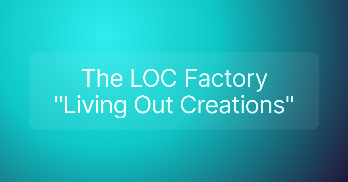 The LOC Factory "Living Out Creations"