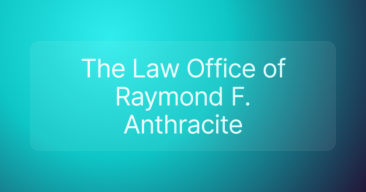 The Law Office of Raymond F. Anthracite