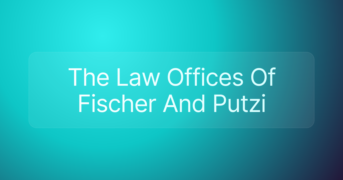 The Law Offices Of Fischer And Putzi