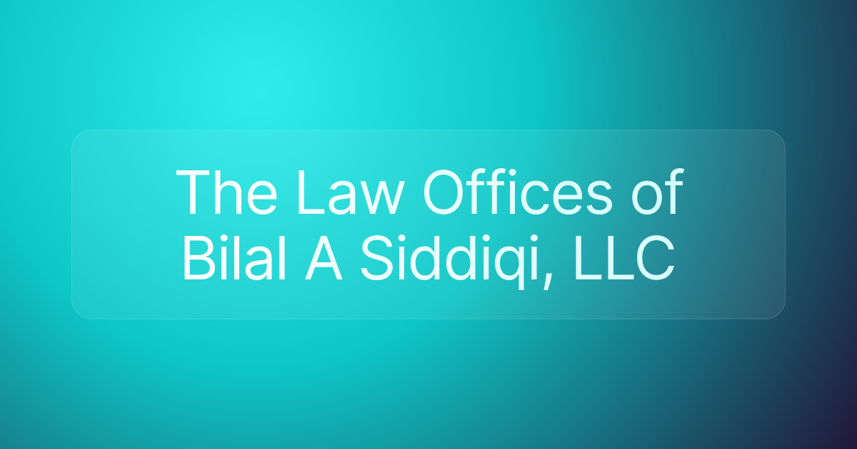 The Law Offices of Bilal A Siddiqi, LLC