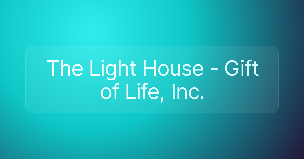 The Light House - Gift of Life, Inc.