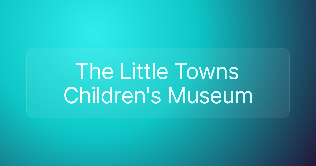 The Little Towns Children's Museum