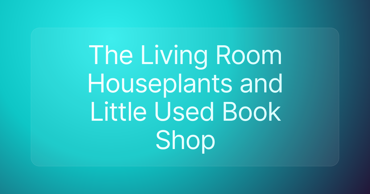 The Living Room Houseplants and Little Used Book Shop
