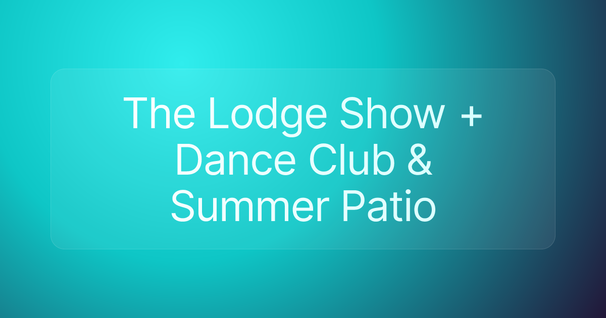 The Lodge Show + Dance Club & Summer Patio