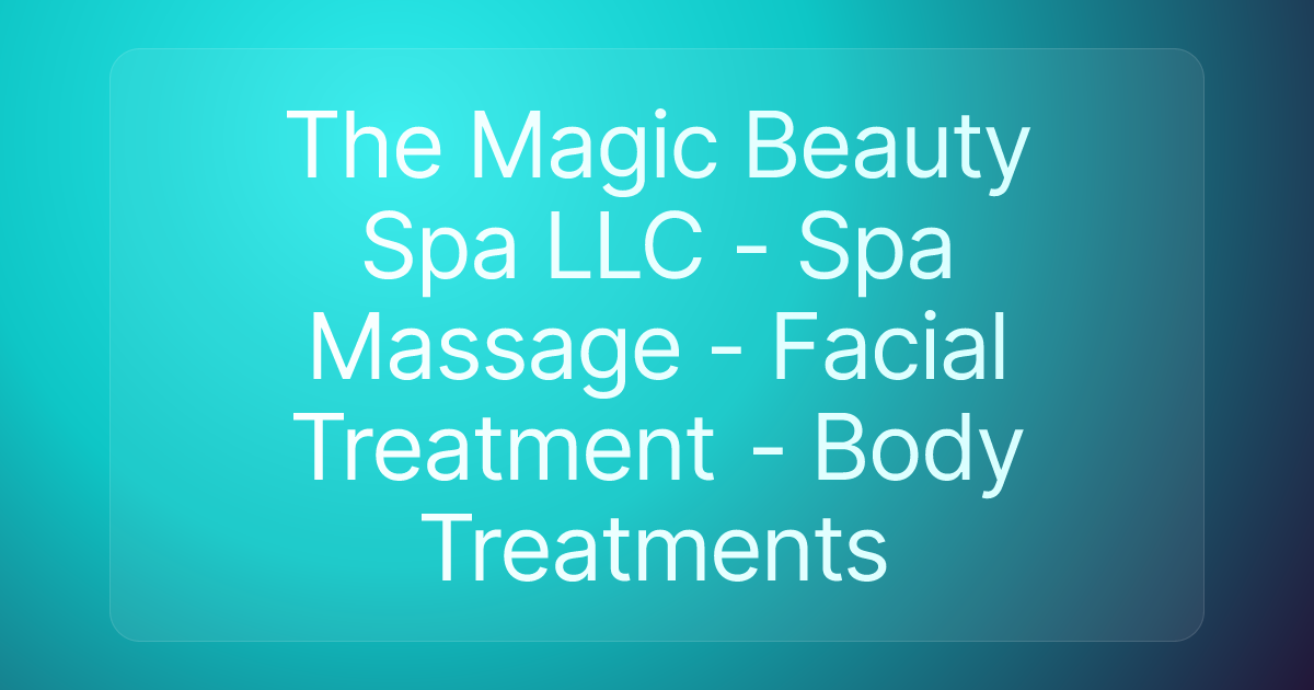 The Magic Beauty Spa LLC - Spa Massage - Facial Treatment - Body Treatments