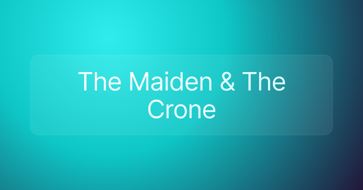The Maiden & The Crone