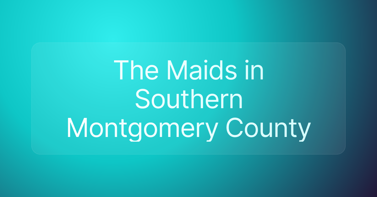 The Maids in Southern Montgomery County