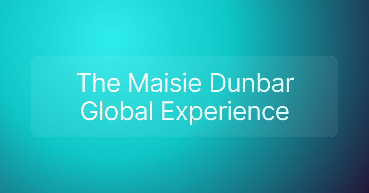 The Maisie Dunbar Global Experience