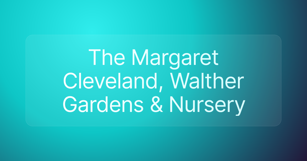 The Margaret Cleveland, Walther Gardens & Nursery