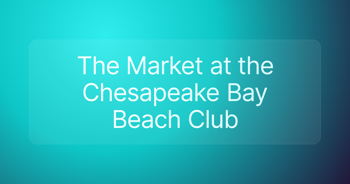 The Market at the Chesapeake Bay Beach Club