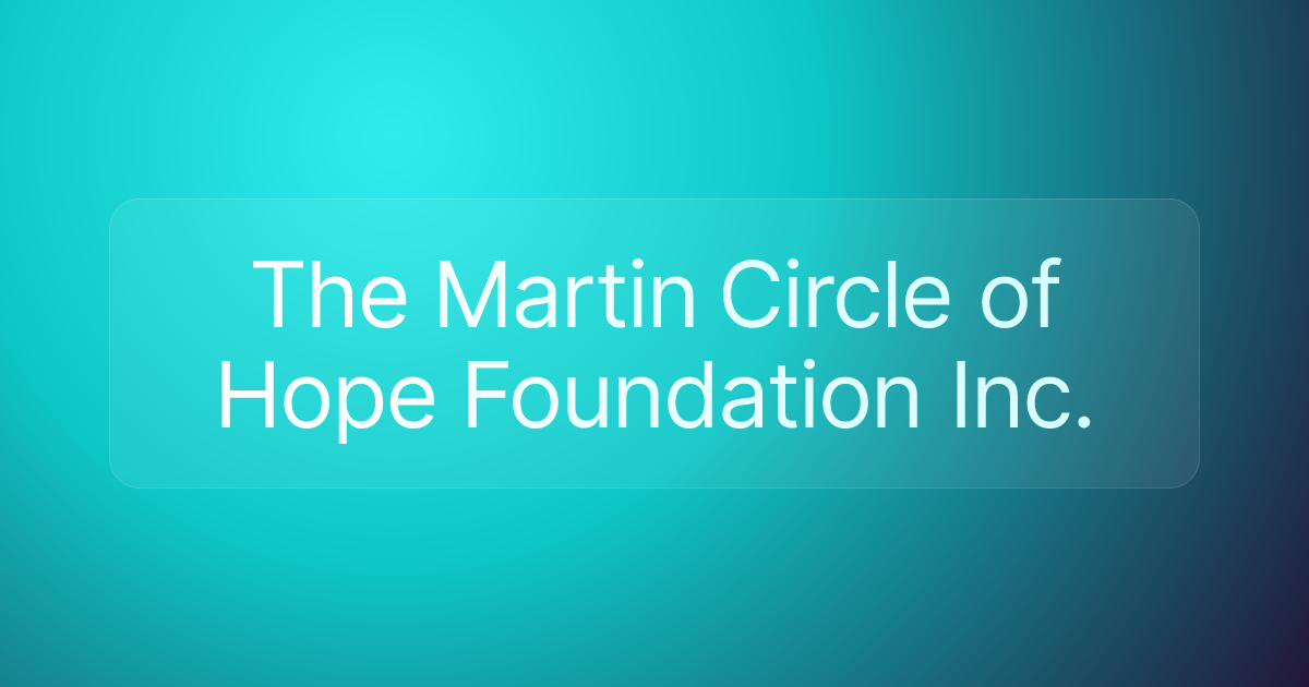 The Martin Circle of Hope Foundation Inc.