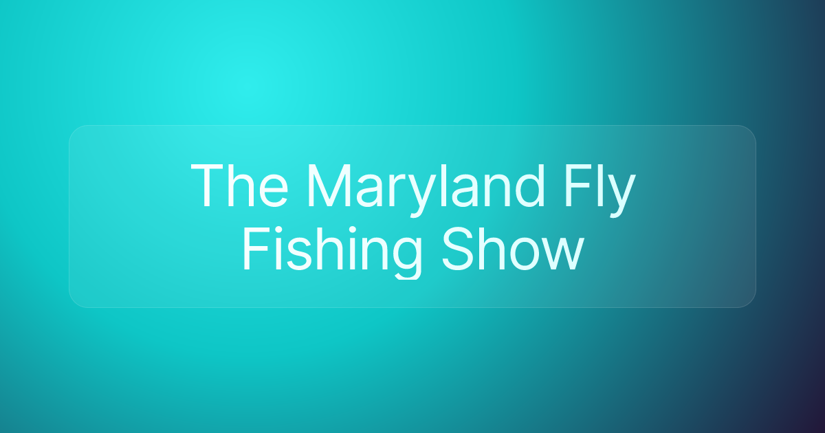 The Maryland Fly Fishing Show