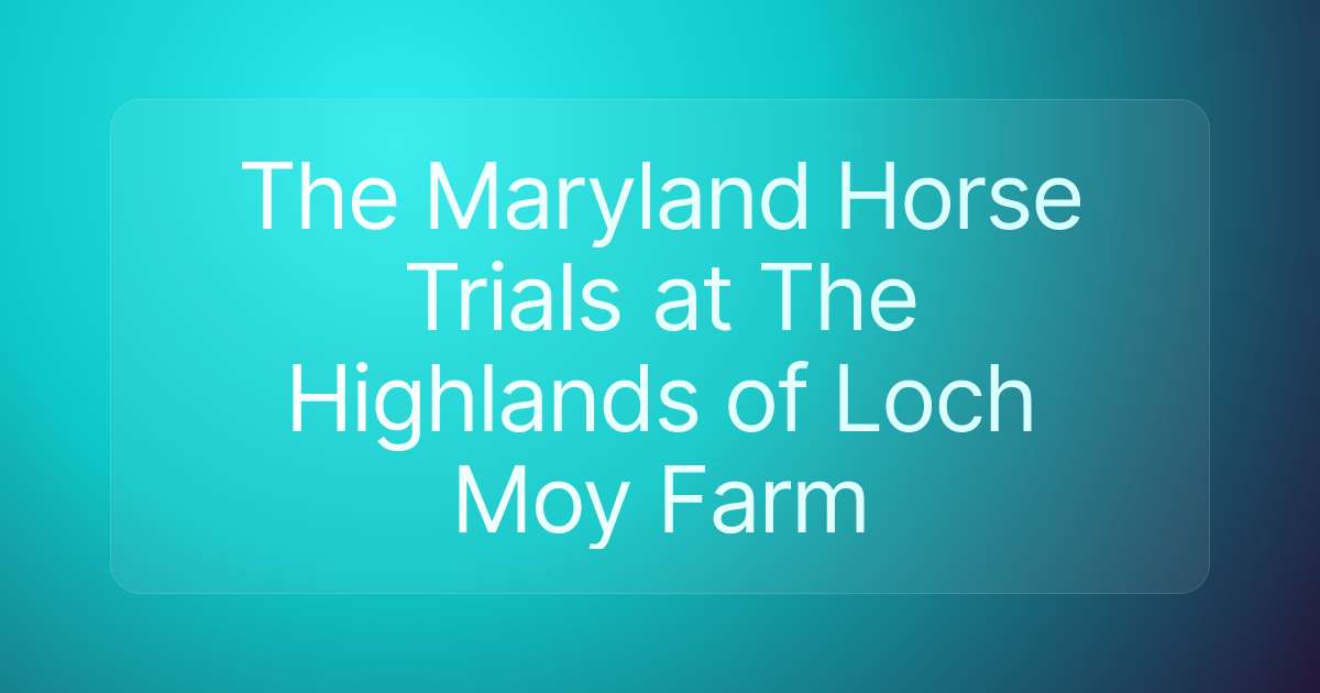 The Maryland Horse Trials at The Highlands of Loch Moy Farm