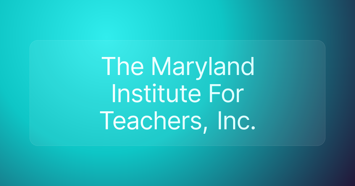 The Maryland Institute For Teachers, Inc.