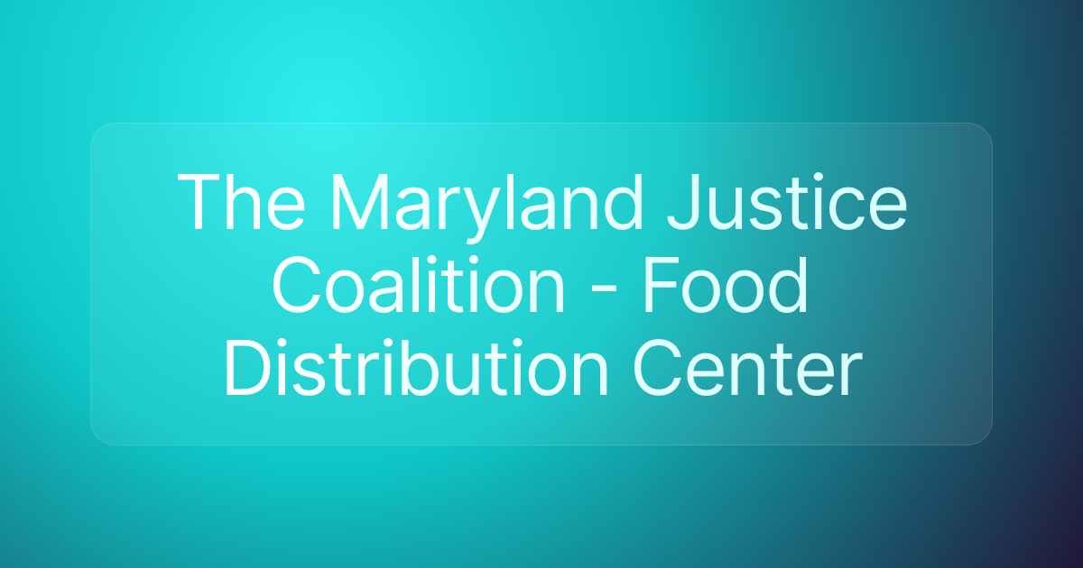 The Maryland Justice Coalition - Food Distribution Center
