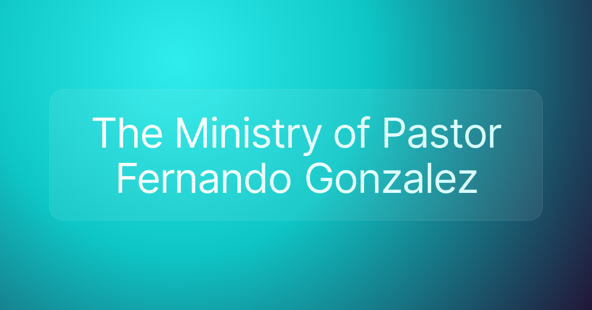 The Ministry of Pastor Fernando Gonzalez