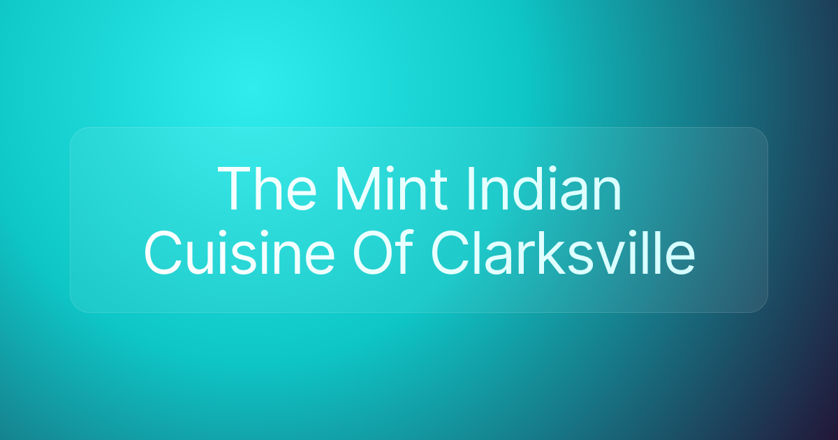 The Mint Indian Cuisine Of Clarksville