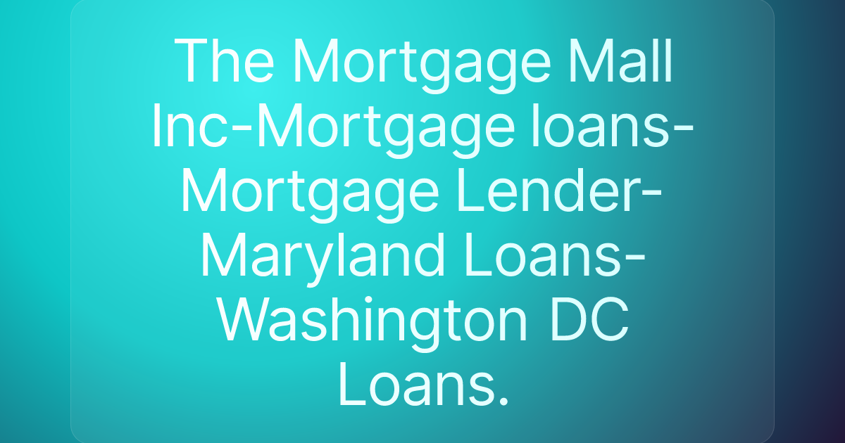 The Mortgage Mall Inc-Mortgage loans-Mortgage Lender-Maryland Loans-Washington DC Loans.