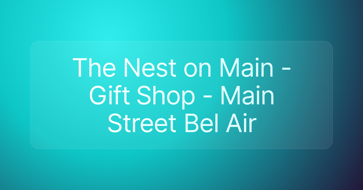 The Nest on Main - Gift Shop - Main Street Bel Air