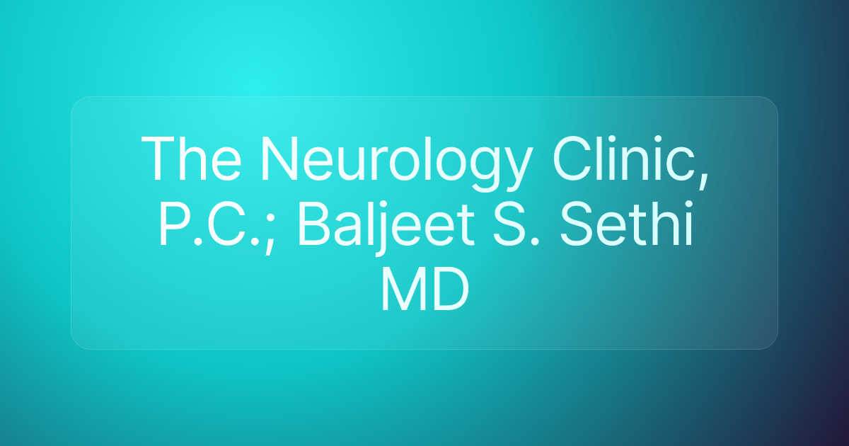 The Neurology Clinic, P.C.; Baljeet S. Sethi MD
